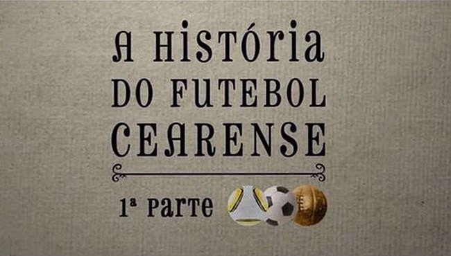 O documentário A História do Futebol Cearense foi produzido pela TV Assembleia, em 2013 (Foto: Divulgação)